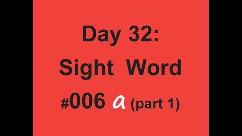 Day 32: Sight Word #006 a (part 1)