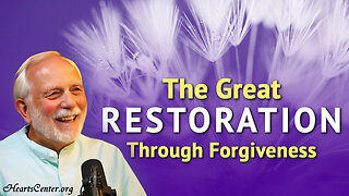 The Great Restoration Through Loving Forgiveness