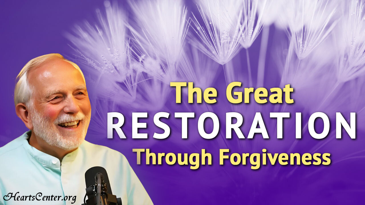 The Great Restoration Through Loving Forgiveness