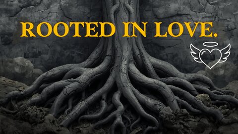 Rooted in Love