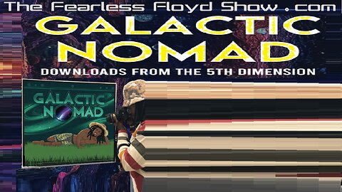 GALATIC NOMAD: Downloads From the 5th Dimension.