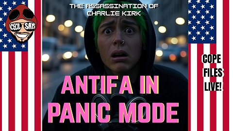 Cope Files Live - ANTIFA In Full Panic Mode. The Assassination Of Charlie Kirk.