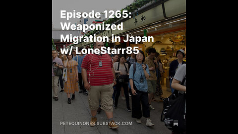 Episode 1265: Weaponized Migration in Japan w/ LoneStarr85