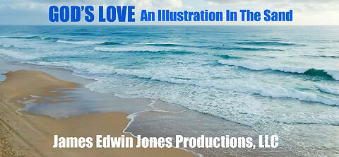 GOD'S LOVE An Illustration In The Sand - JEJP Media, LLC - James Edwin Jones Production
