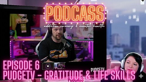PODCASS Episode 6: PudgeTV (with live chat) - How To Manage Life & Use Gratitude