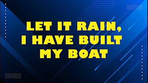 LET IT RAIN. I HAVE BUILT MY BOAT. // Rusty L Hathcock