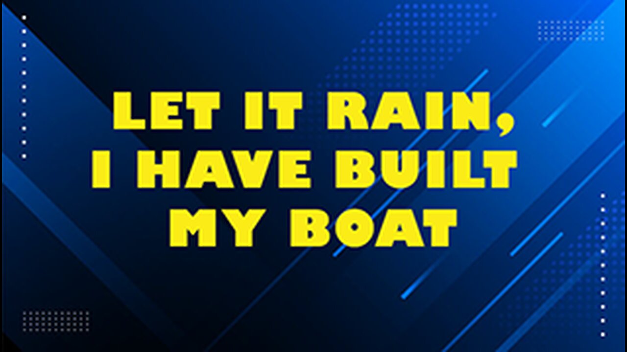 LET IT RAIN. I HAVE BUILT MY BOAT. // Rusty L Hathcock