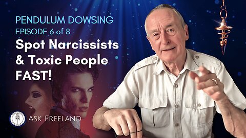 EPISODE 6 of 8 - Life Hacks & Secrets: Use Pendulum Dowsing to Spot Narcissists & Toxic People