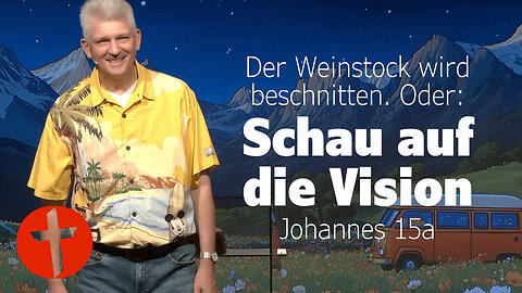 Der Weinstock wird beschnitten. Oder: Schau auf die Vision | Johannes 15a | Gert Hoinle