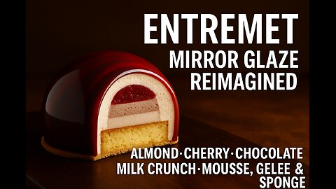 Entremet Mirror Glaze Reimagined Almond, Cherry & Chocolate Masterpiece