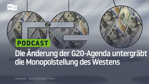 Die Änderung der G20-Agenda untergräbt die Monopolstellung des Westens