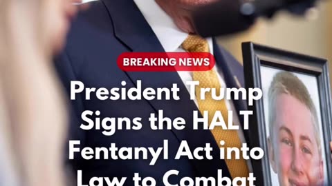 President Trump Signs the HALT Fentanyl Act into Law to Combat Drugs Crisis