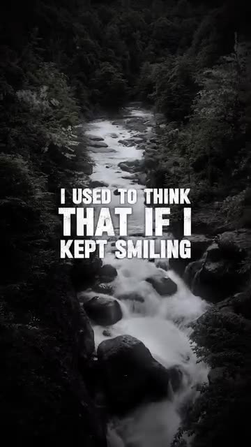 The fact someone is smiling doesn't mean they not struggling inside