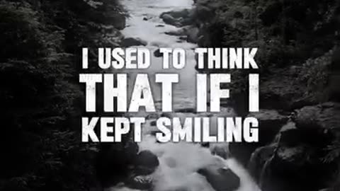 The fact someone is smiling doesn't mean they not struggling inside