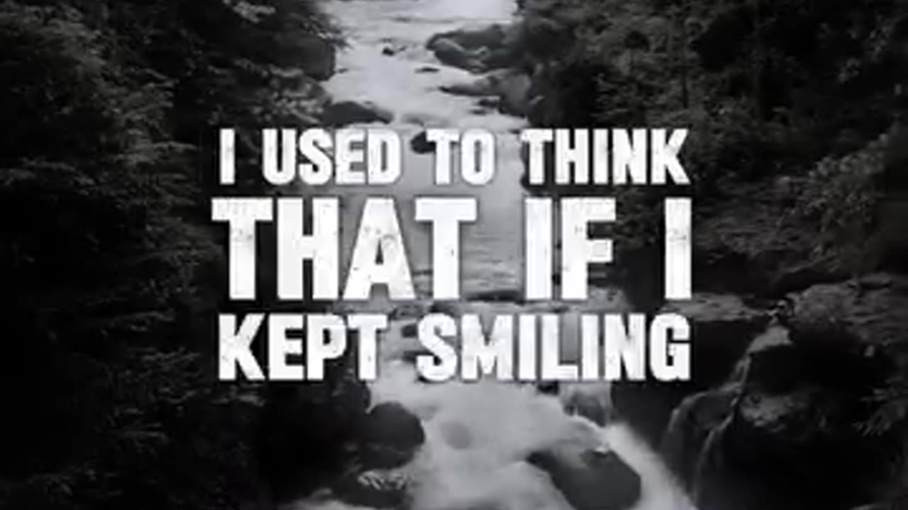 The fact someone is smiling doesn't mean they not struggling inside