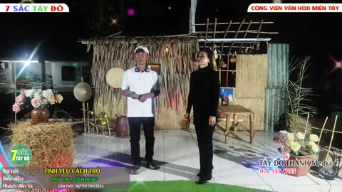 TÌNH YÊU CÁCH TRỞ- CÔ NHUNG+ CHÚ THI _ 7 Sắc Tây Đô