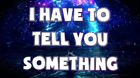 I have to tell you something.