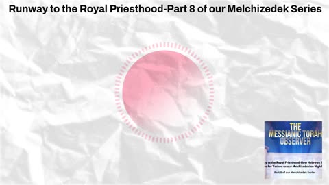 Runway to the Royal Priesthood-Part 8 of the Melchizedek Series