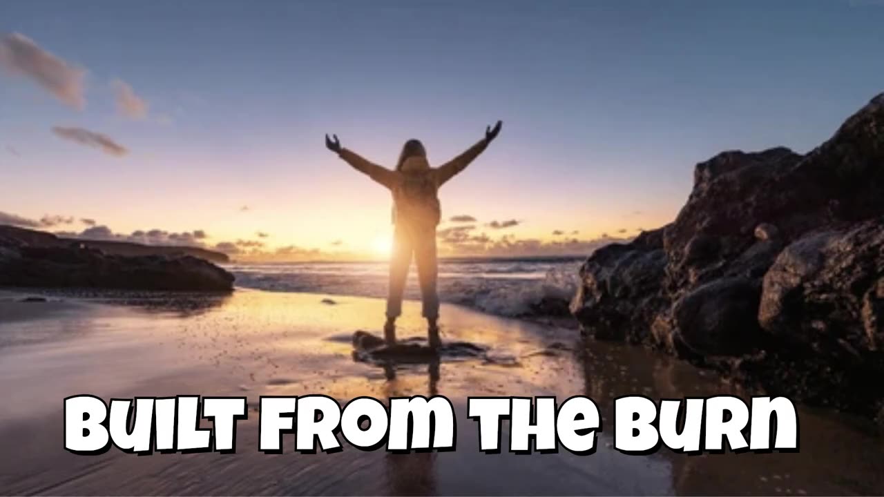 🎵 Built from the Burn 🎵