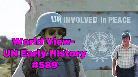 World View- UN Early History #589 - Bill Cooper