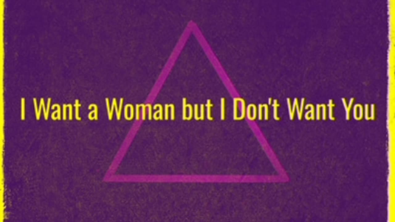 I Want A Woman But I Don't Want You