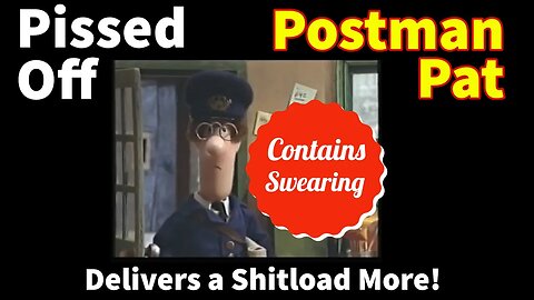 Pissed Off Postman Pat DELIVERS A SHIT LOAD MORE