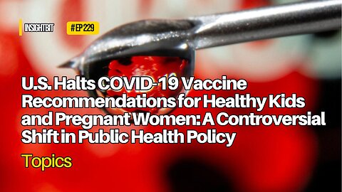 U.S. Halts COVID Vaccine for Kids, Pregnant Women: Policy Shift