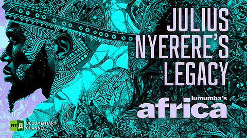 Lumumba's Africa. Julius Nyerere's legacy . Episode 42 | RT Documentary
