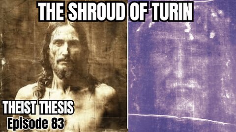 Does the Shroud of Turin PROVE Jesus' Divinity? | Episode 83