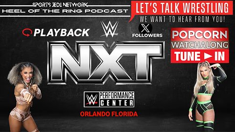 WWE NXT WRESTLING WATCH-ALONG with HEEL OF THE RING PODCAST Live
