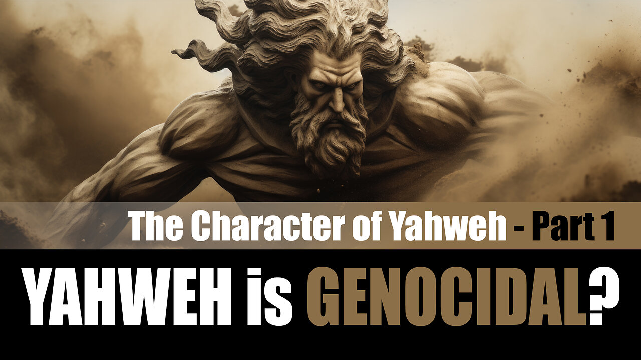 The Character of Yahweh (Part 1) - Is Yahweh Genocidal?