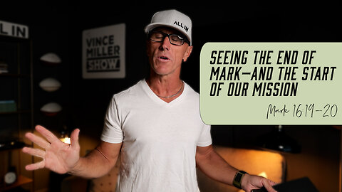 Seeing the End of Mark—And the Start of Our Mission | Mark 16:19-20