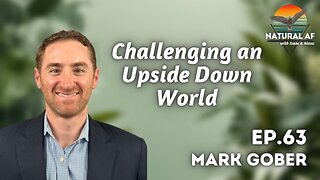Ep. 63: Mark Gober | Challenging an Upside Down World