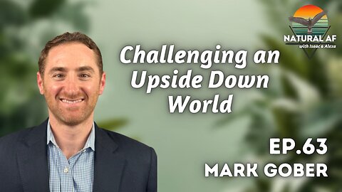 Ep. 63: Mark Gober | Challenging an Upside Down World