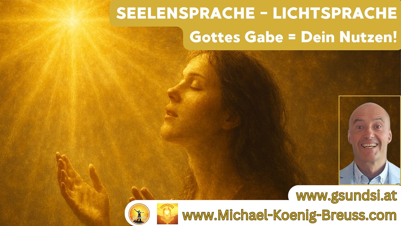 SEELENSPRACHE - LICHTSPRACHE, Gottes Gabe = Dein Nutzen!