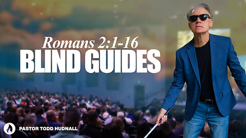 Romans Part 5: BLIND GUIDES - Rom. 2:17-29 | Pastor Todd Hudnall (Message Only)