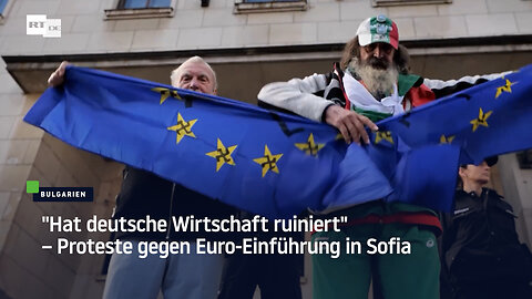"Hat deutsche Wirtschaft ruiniert" – Proteste gegen Euro-Einführung in Sofia