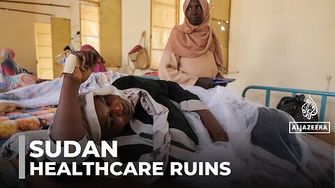 Healthcare in ruins: Injured Sudanese struggle to get medical treatment