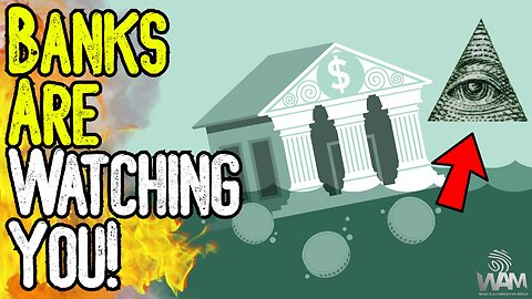 WARNING: BANKS ARE WATCHING YOU! - New Digital Surveillance Powers Are Just The Beginning!