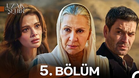 Uzak Sehir – Capitulo 5