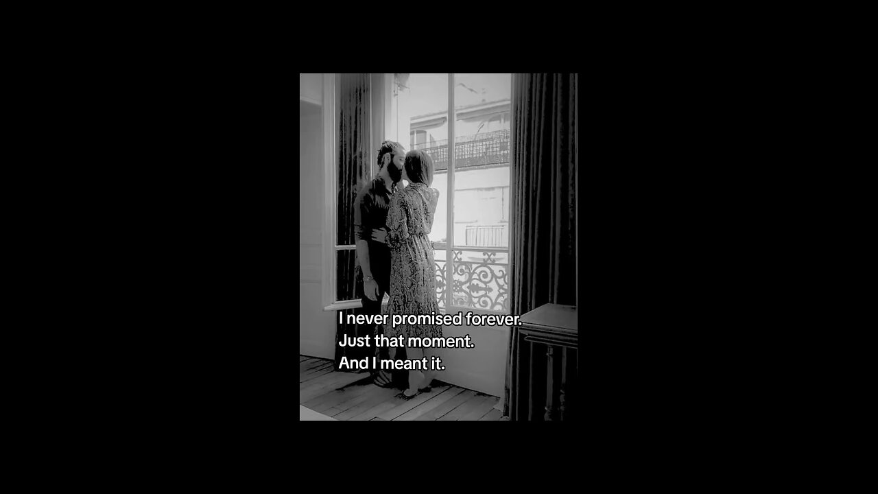 I never promised forever. Just that moment. And I meant it.