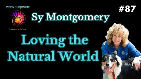 #87 Sy Montgomery -How animals teach us to appreciate and love the natural world.