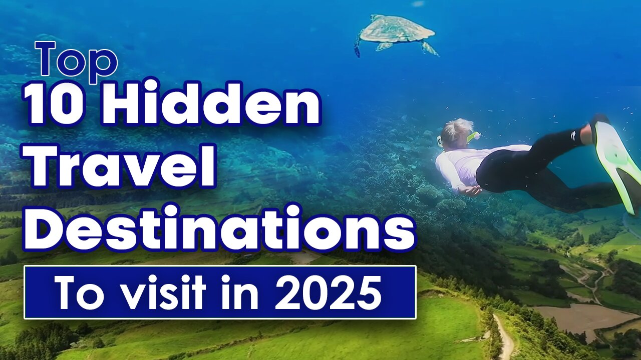Top 10 Hidden Travel Destinations to visit in 2025