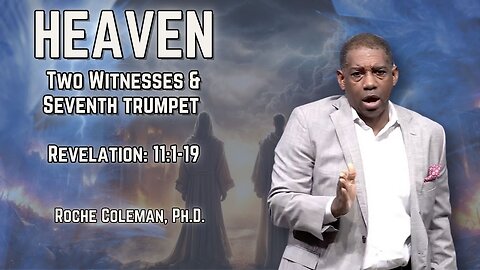Heaven: Two Witnesses & Seventh Trumpet | Roche Coleman, Ph.D.