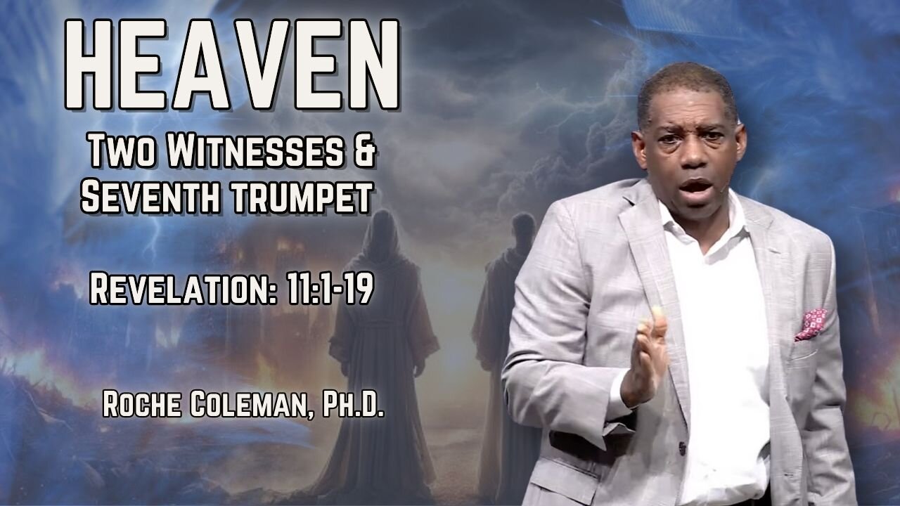 Heaven: Two Witnesses & Seventh Trumpet | Roche Coleman, Ph.D.