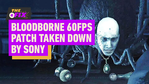 Bloodborne 60FPS Mod Viscerally Attacked By Sony Lawyers - IGN Daily Fix