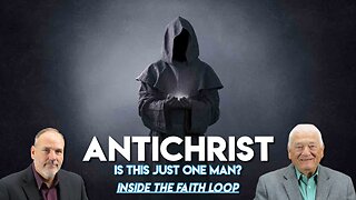 Antichrist- Is This One Man? | Inside the Faith Loop