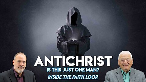 Antichrist- Is This One Man? | Inside the Faith Loop