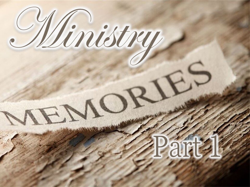 Ministry Memories, part 1