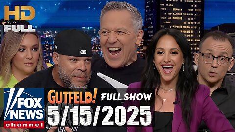 Gutfeld! (FULL EPISODE) I Thursday May 15,